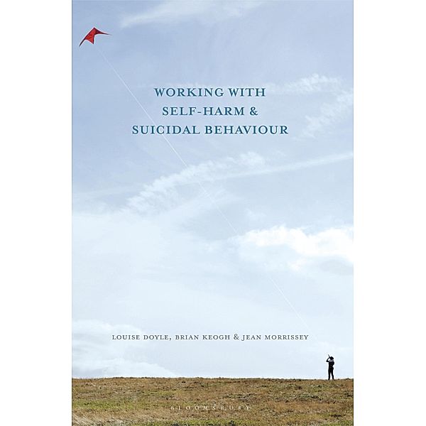 Working With Self Harm and Suicidal Behaviour, Louise Doyle, Brian Keogh, Jean Morrissey