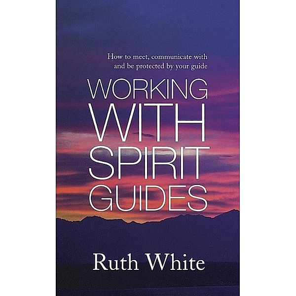 Working With Spirit Guides, Ruth White
