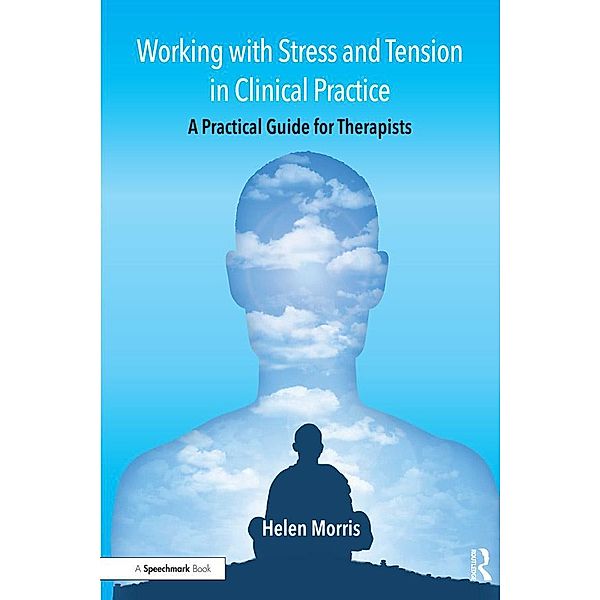 Working with Stress and Tension in Clinical Practice, Helen Morris