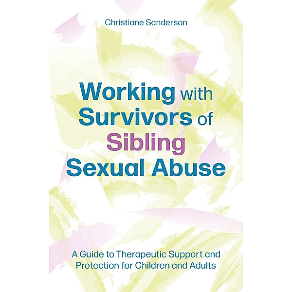 Working with Survivors of Sibling Sexual Abuse, Christiane Sanderson