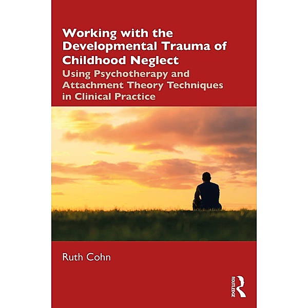 Working with the Developmental Trauma of Childhood Neglect, Ruth Cohn