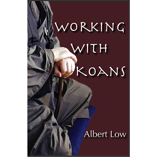 Working with Zen Koans / Albert Low, Albert Low