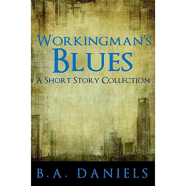 Workingman's Blues, B. A. Daniels