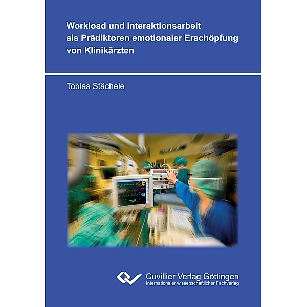 Workload und Interaktionsarbeit als Prädiktoren emotionaler Erschöpfung von Klinikärzten, Tobias Stächele