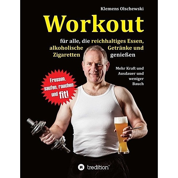 Workout für alle, die reichhaltiges Essen, alkoholische Getränke und Zigaretten genießen, Klemens Olschewski