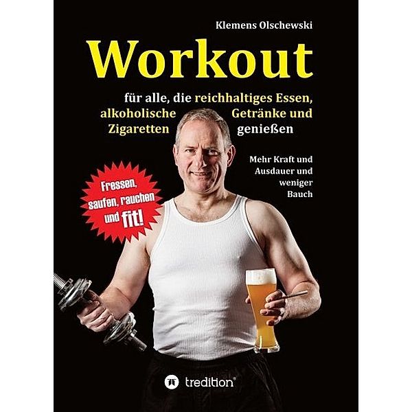 Workout für alle, die reichhaltiges Essen, alkoholische Getränke und Zigaretten genießen, Klemens Olschewski