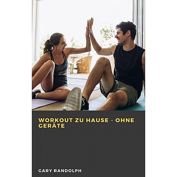 Workout zu Hause - ohne Geräte, Gary Randolph