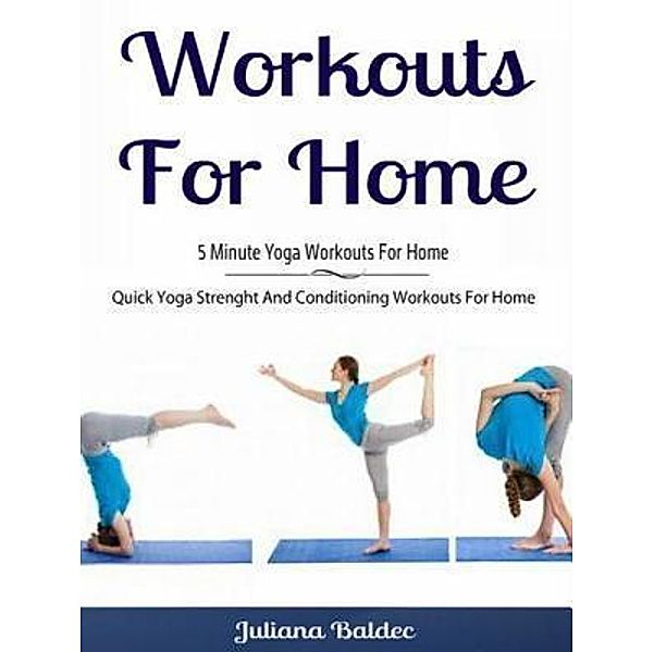 Workouts For Home: 5 Minute Yoga Workouts For Home / Inge Baum, Juliana Baldec