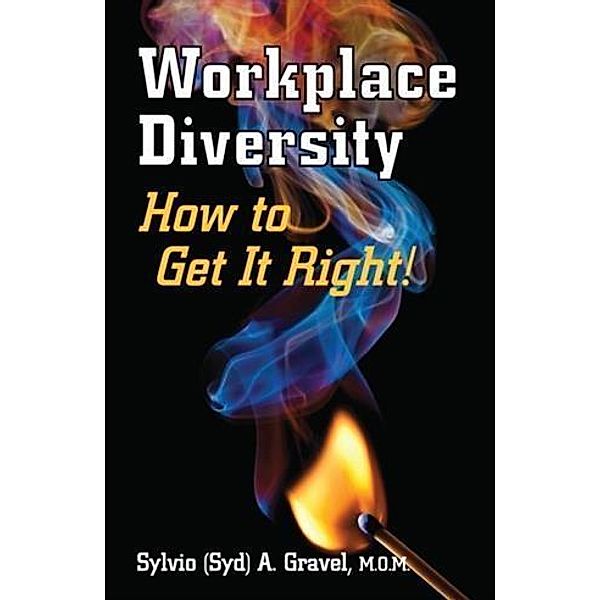 Workplace Diversity - How to Get It Right, M. O. M. (Syd) Sylvio A Gravel