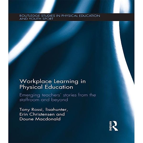 Workplace Learning in Physical Education, Tony Rossi, lisahunter, Erin Christensen, Doune Macdonald