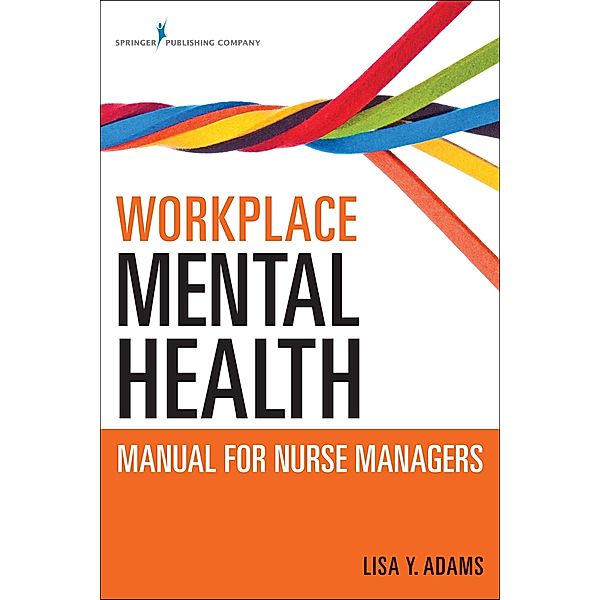 Workplace Mental Health Manual for Nurse Managers, Lisa Y. Adams