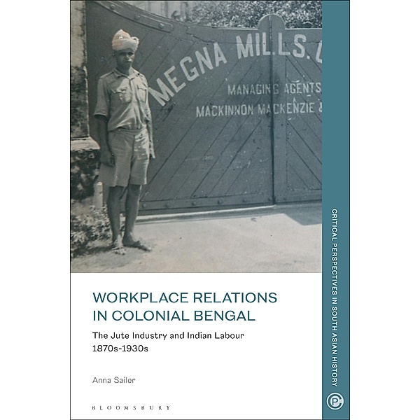 Workplace Relations in Colonial Bengal, Anna Sailer
