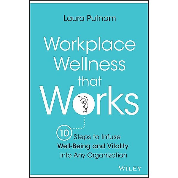 Workplace Wellness that Works, Laura Putnam