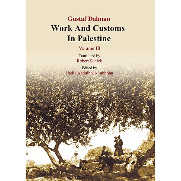 Works and Customs in Palestine Volume III / Anthropology Bd.4, Gustaf Dalman