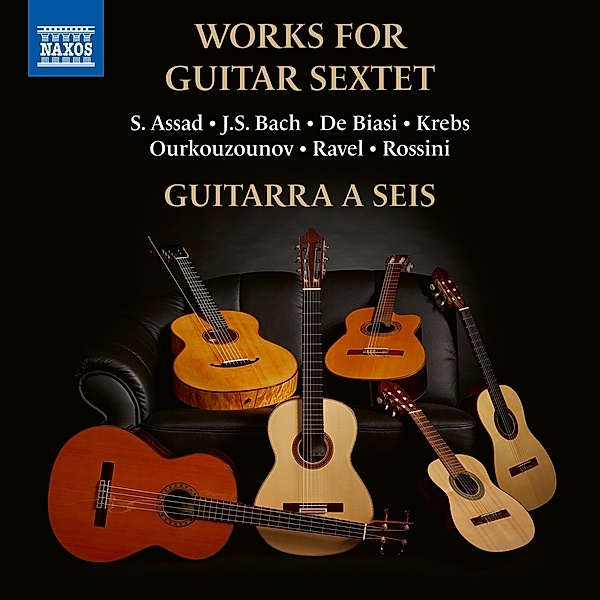 Works For Guitar Sextet, J.S. Bach de Biasi Krebs Ourkouzounov Ravel Rossini S. Assad