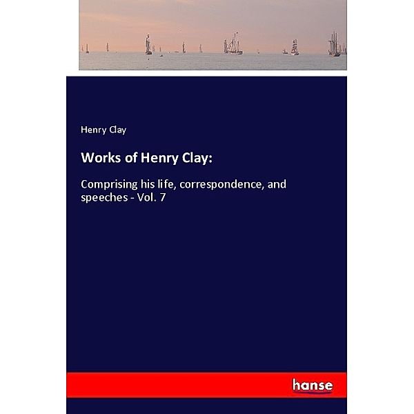 Works of Henry Clay:, Henry Clay