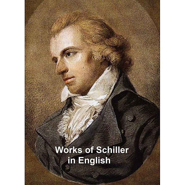 Works of Schiller in English, Friedrich von Schiller