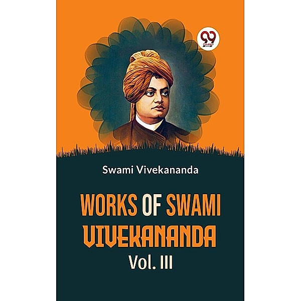 Works Of Swami Vivekananda Vol. III, Swami Vivekananda