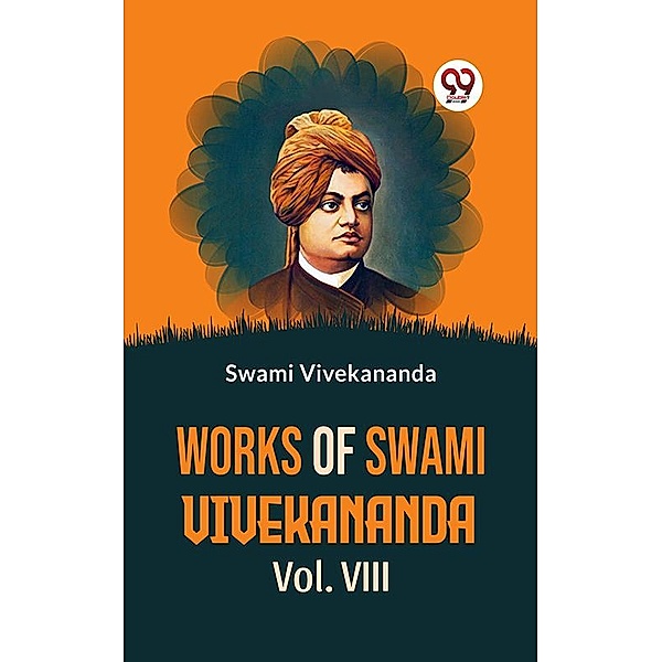 Works Of Swami Vivekananda Vol. VIII, Swami Vivekananda