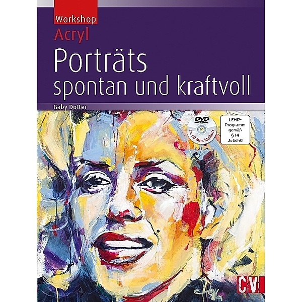 Workshop Acryl - Porträts spontan und kraftvoll, m. DVD, Gaby Dotter