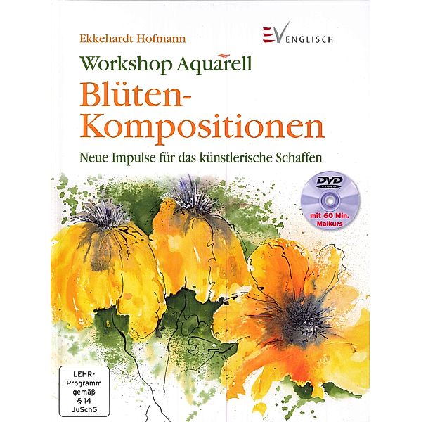 Workshop Aquarell, Blüten-Kompositionen, m. DVD, Ekkehardt Hofmann