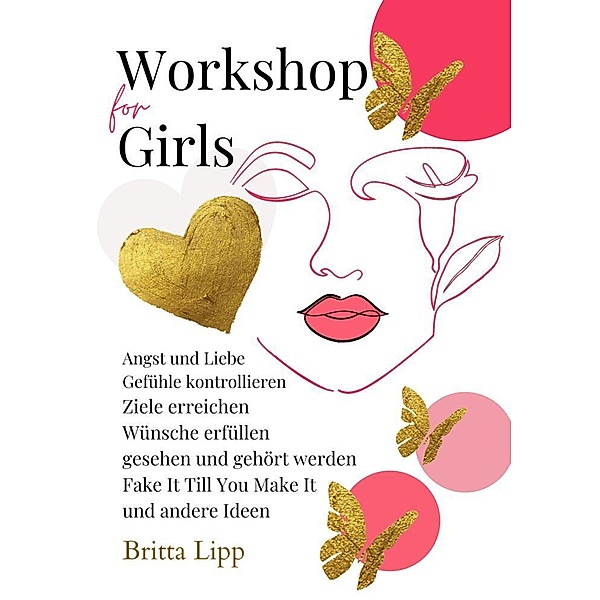 Workshop for Girls - Ein Buch fürs Leben für Mädchen zwischen 12 und 16 Jahren, Britta Lipp