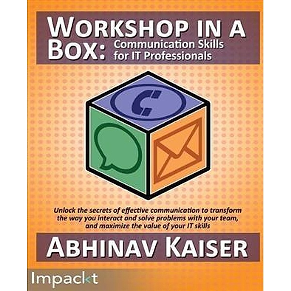 Workshop in a Box: Communication Skills for IT Professionals, Abhinav Kaiser