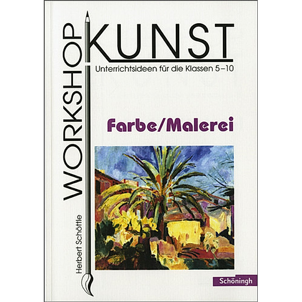Workshop Kunst: Bd.1 Farbe / Malerei, Herbert Schöttle