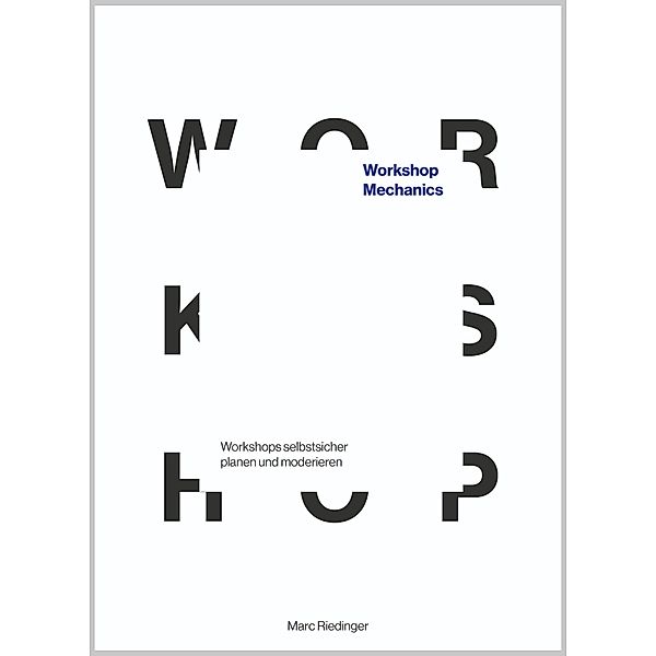 Workshop Mechanics: Workshops selbstsicher planen und moderieren, Marc Riedinger