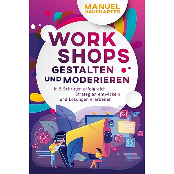 Workshops gestalten und moderieren, Manuel Hausharter