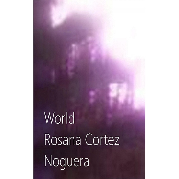 World, Rosana Cortez Noguera