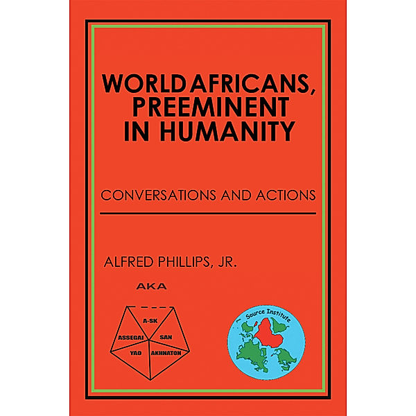 World Africans, Preeminent in Humanity: Conversations and Actions, Alfred Phillips Jr.