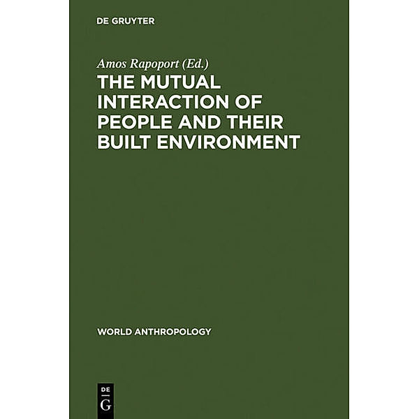 World Anthropology / The Mutual Interaction of People and Their Built Environment