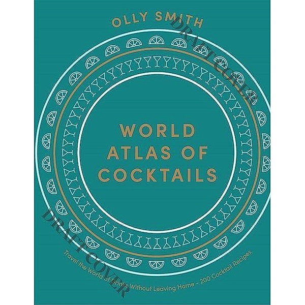 World Atlas of Cocktails, Olly Smith