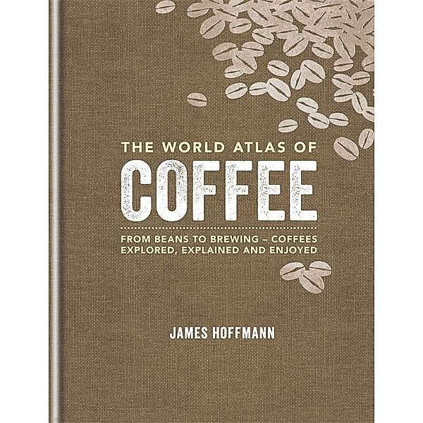 World Atlas of Coffee, James Hoffmann
