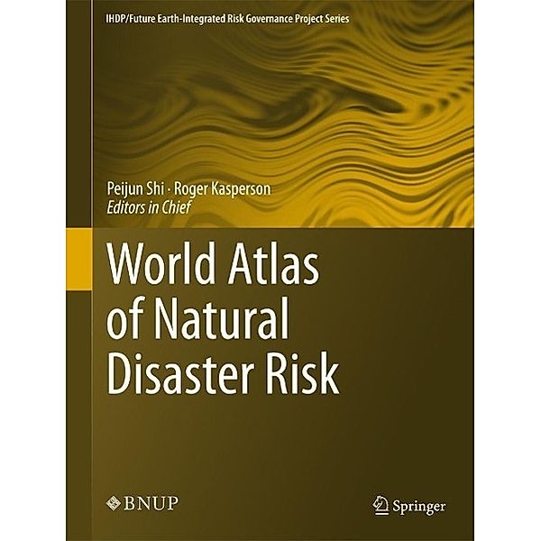 World Atlas of Natural Disaster Risk / IHDP/Future Earth-Integrated Risk Governance Project Series