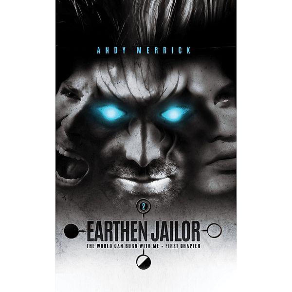World Can Burn With Me: Earthen Jailor - First Chapter - Part Two / Andy Merrick, Andy Merrick