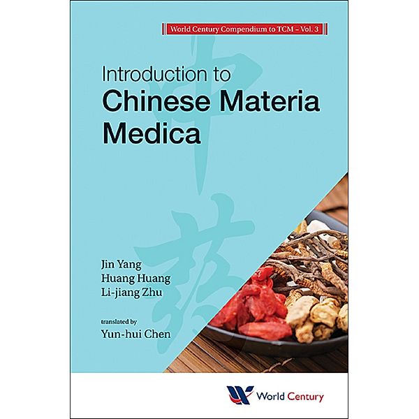 World Century Compendium To Tcm - Volume 3: Introduction To Chinese Materia Medica, Jin Yang, Huang Huang, Li-jiang Zhu