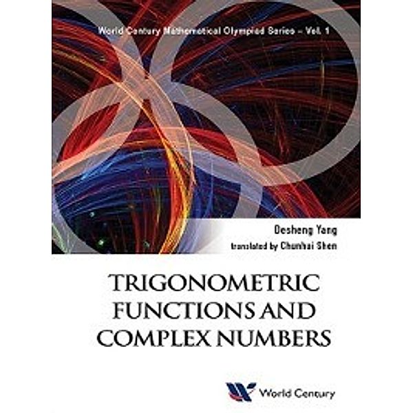 World Century Mathematical Olympiad Series: Trigonometric Functions and Complex Numbers, Desheng Yang