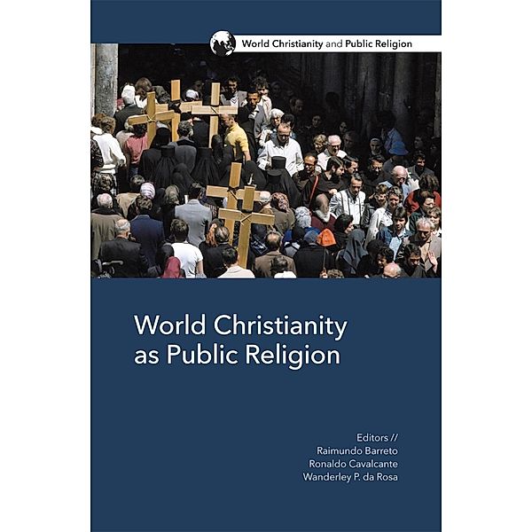 World Christianity as Public Religion / World Christianity and Public Religion, Raimundo Barreto, Ronaldo Cavalcante, Wanderley P. Da Rosa