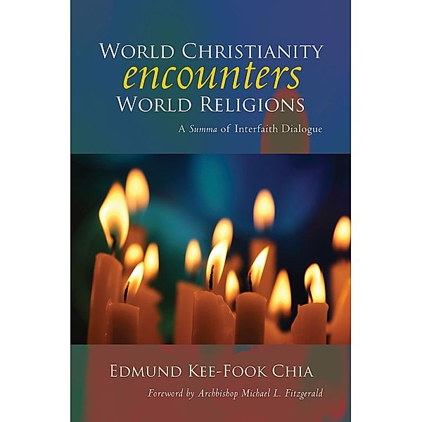 World Christianity Encounters World Religions, Edmund Kee-Fook Chia