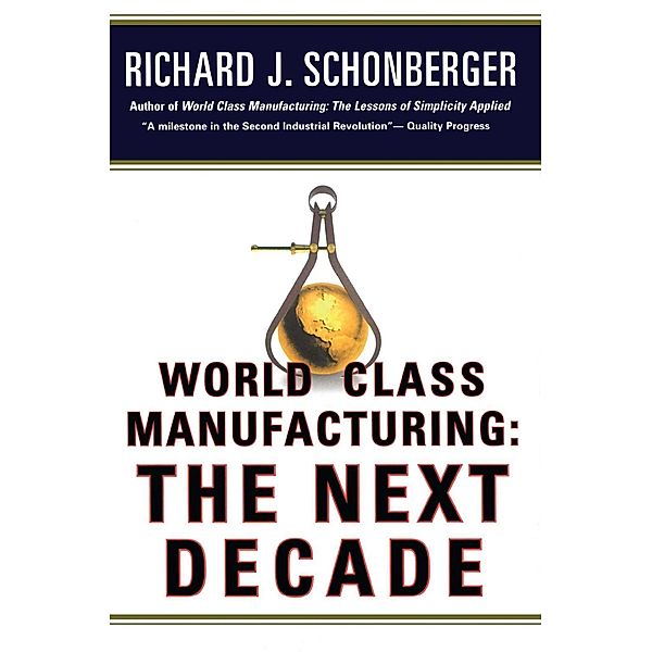 World Class Manufacturing: The Next Decade, Richard J. Schonberger