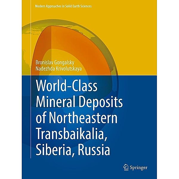 World-Class Mineral Deposits of Northeastern Transbaikalia, Siberia, Russia / Modern Approaches in Solid Earth Sciences, Bronislav Gongalsky, Nadezhda Krivolutskaya