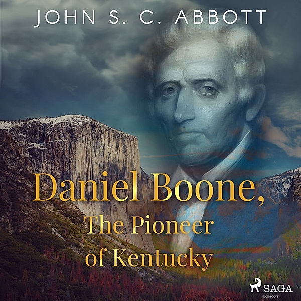 World Classics - Daniel Boone, The Pioneer of Kentucky, John S. C. Abbott