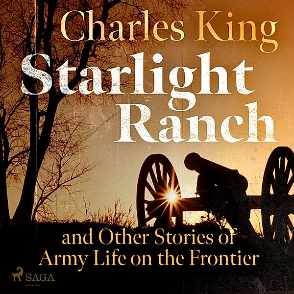 World Classics - Starlight Ranch and Other Stories of Army Life on the Frontier, Charles King