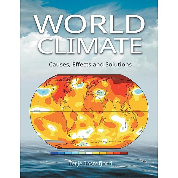 World Climate: Causes, Effects and Solutions, Terje Instefjord