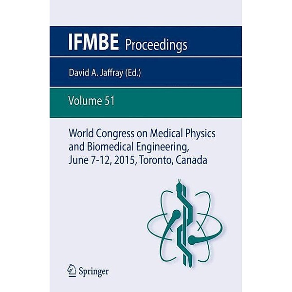 World Congress on Medical Physics and Biomedical Engineering, June 7-12, 2015, Toronto, Canada, 2 Vols.