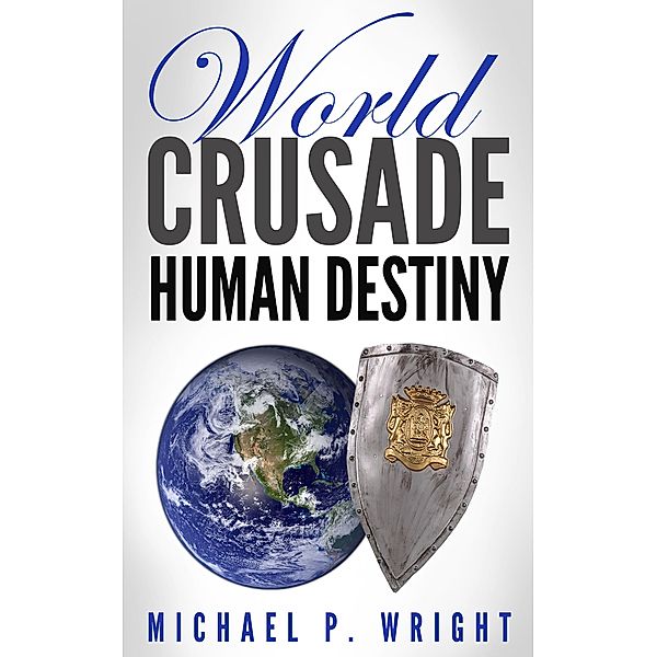 World Crusade Human Destiny, Michael P. Wright