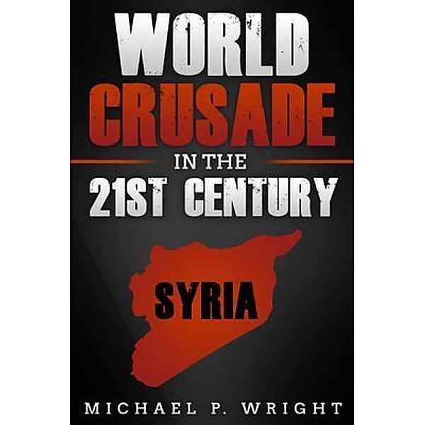 World Crusade in the 21st Century, Michael P. Wright