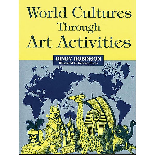 World Cultures Through Art Activities, Dindy Robinson